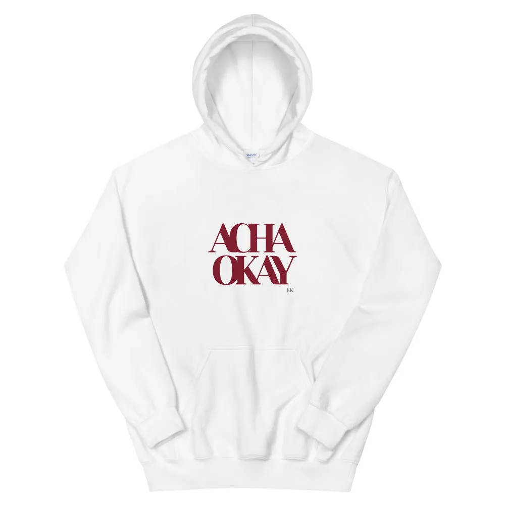 ACHA OKAY - Unisex Hoodie