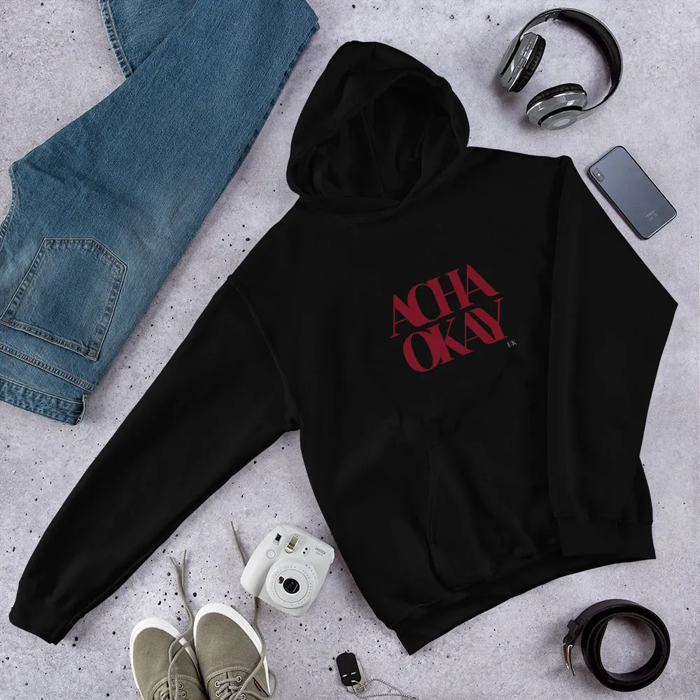 ACHA OKAY - Unisex Hoodie