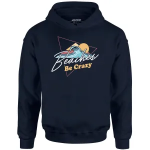 Beaches Be Crazy - Unisex Hoodie